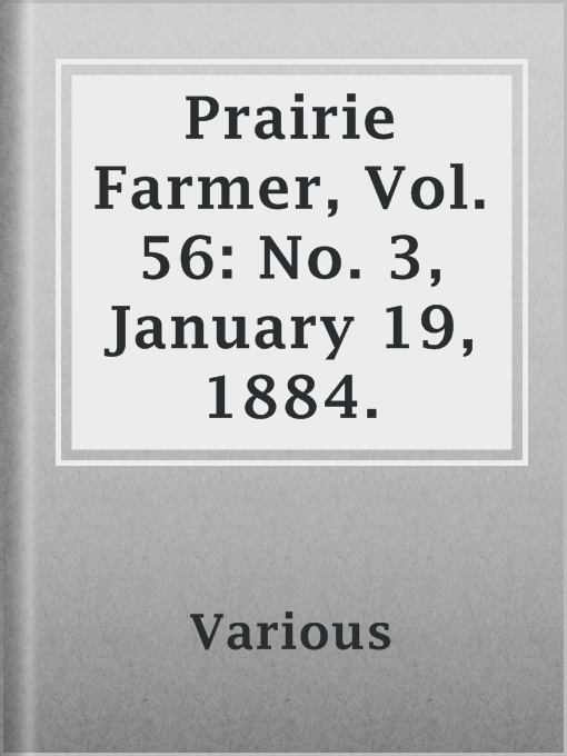 Title details for Prairie Farmer, Vol. 56: No. 3, January 19, 1884. by Various - Available